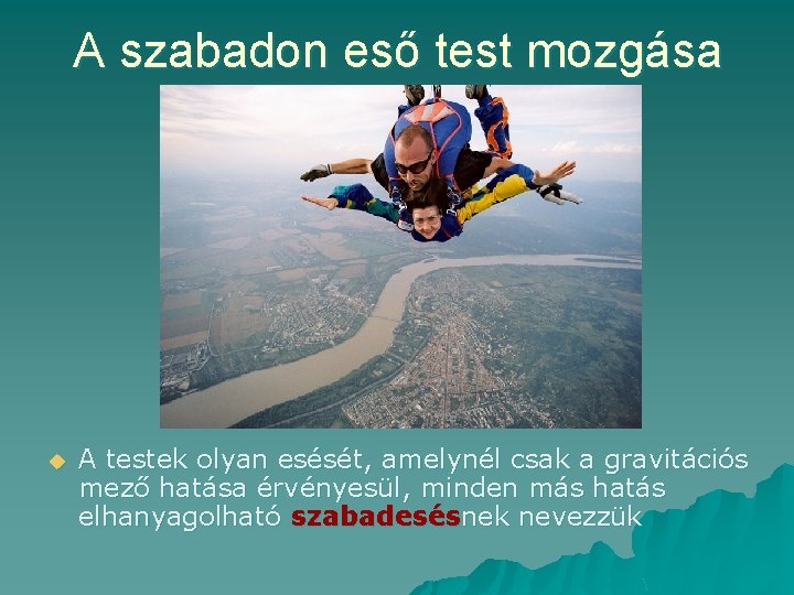 A szabadon eső test mozgása u A testek olyan esését, amelynél csak a gravitációs