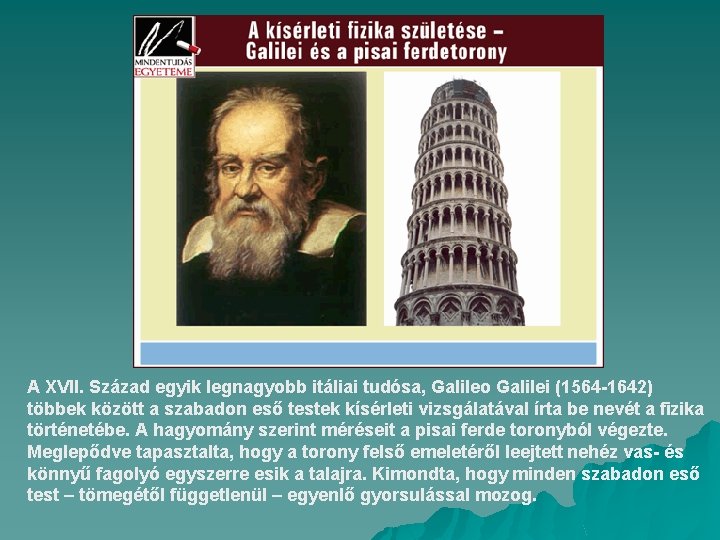 A XVII. Század egyik legnagyobb itáliai tudósa, Galileo Galilei (1564 -1642) többek között a