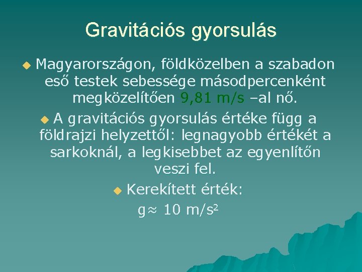Gravitációs gyorsulás u Magyarországon, földközelben a szabadon eső testek sebessége másodpercenként megközelítően 9, 81