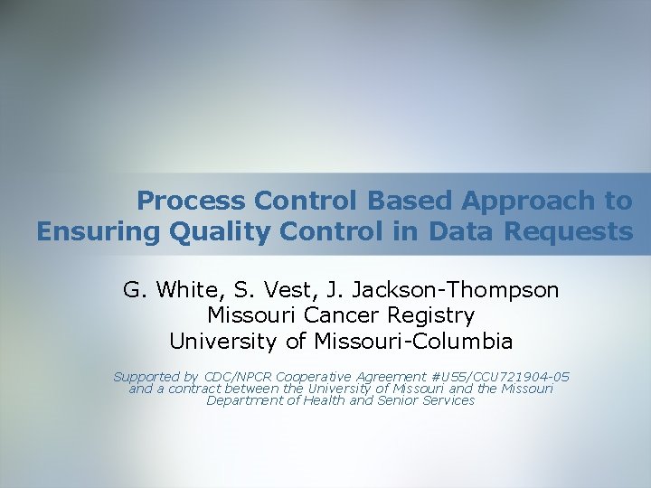 Process Control Based Approach to Ensuring Quality Control in Data Requests G. White, S.