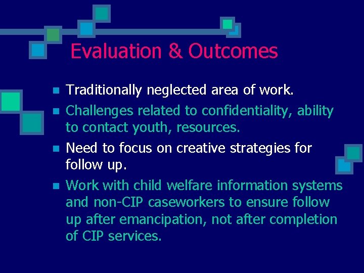 Evaluation & Outcomes n n Traditionally neglected area of work. Challenges related to confidentiality,
