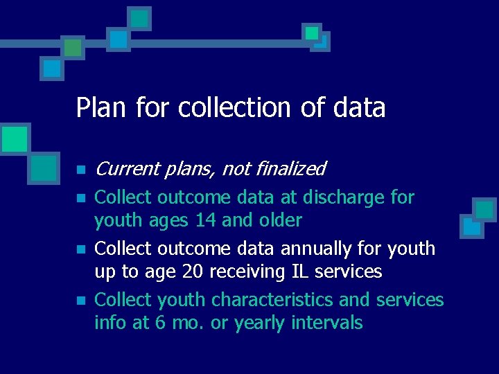 Plan for collection of data n Current plans, not finalized n Collect outcome data