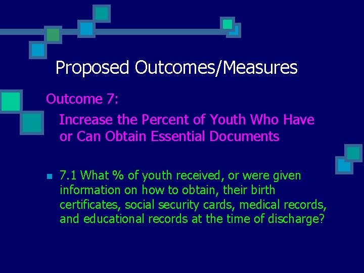 Proposed Outcomes/Measures Outcome 7: Increase the Percent of Youth Who Have or Can Obtain