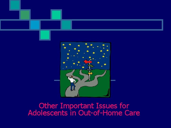 Other Important Issues for Adolescents in Out-of-Home Care Other Important Issues for Adolescents in Out-of-Home Care