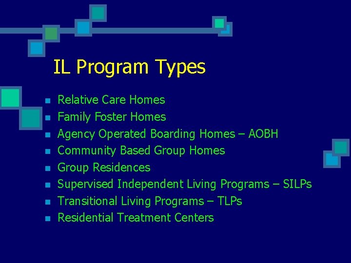 IL Program Types n n n n Relative Care Homes Family Foster Homes Agency