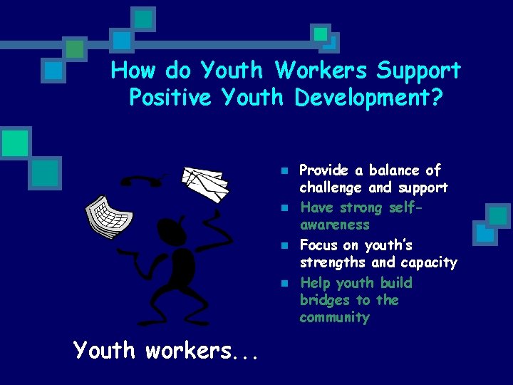 How do Youth Workers Support Positive Youth Development? n n Youth workers. . .