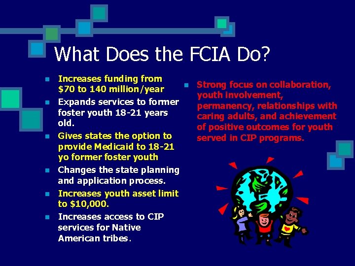 What Does the FCIA Do? n n n Increases funding from $70 to 140