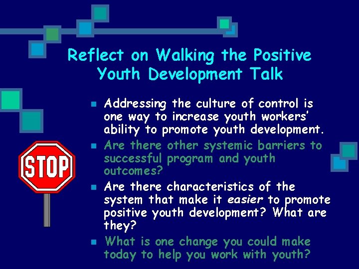 Reflect on Walking the Positive Youth Development Talk n n Addressing the culture of