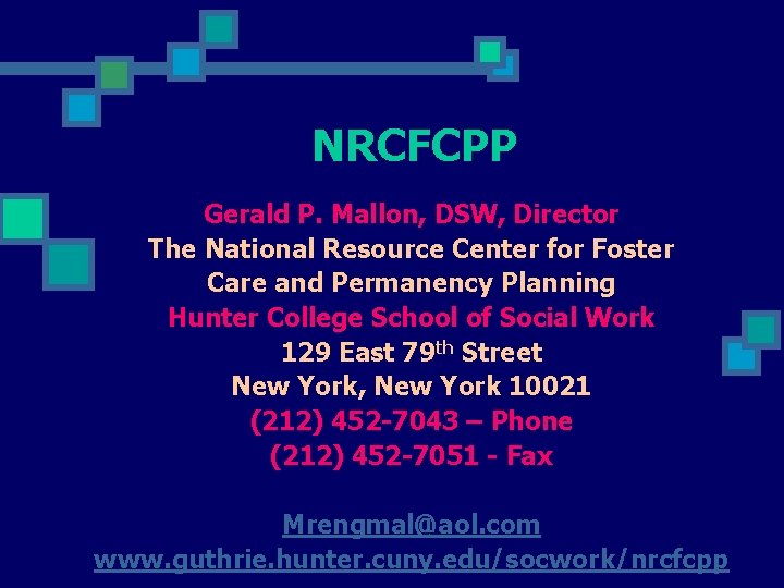 NRCFCPP Gerald P. Mallon, DSW, Director The National Resource Center for Foster Care and