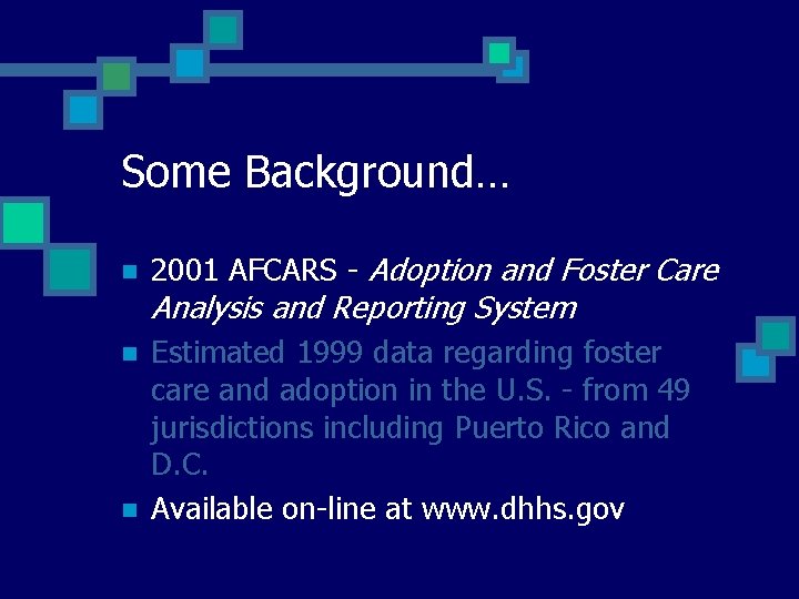 Some Background… n 2001 AFCARS - Adoption and Foster Care n Estimated 1999 data