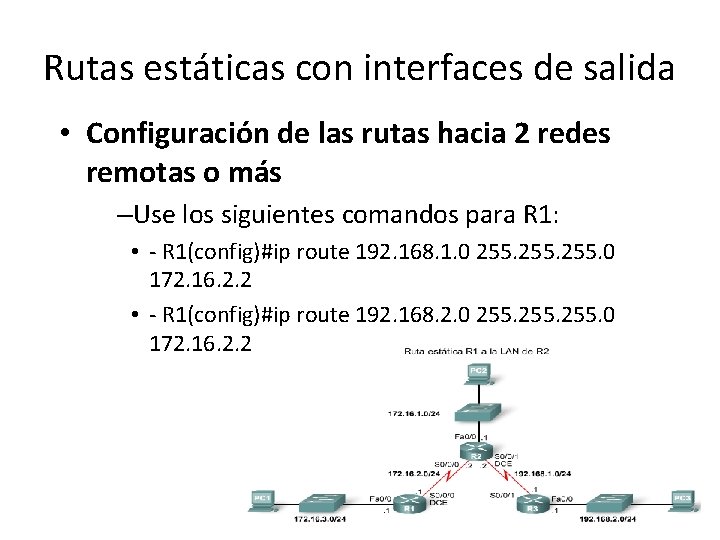 Rutas estáticas con interfaces de salida • Configuración de las rutas hacia 2 redes