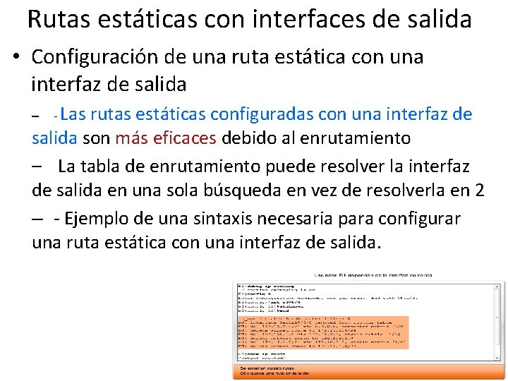 Rutas estáticas con interfaces de salida • Configuración de una ruta estática con una