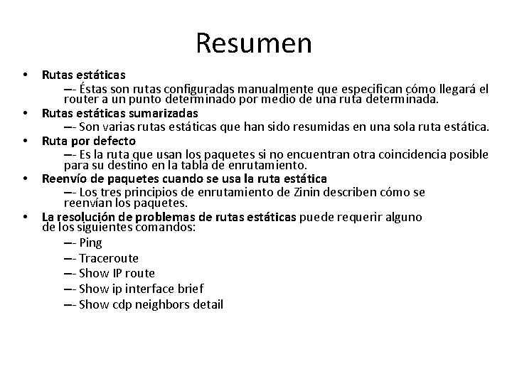 Resumen • • • Rutas estáticas –- Éstas son rutas configuradas manualmente que especifican