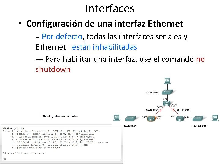 Interfaces • Configuración de una interfaz Ethernet –- Por defecto, todas las interfaces seriales