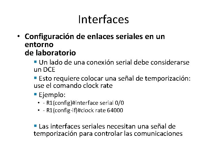 Interfaces • Configuración de enlaces seriales en un entorno de laboratorio § Un lado