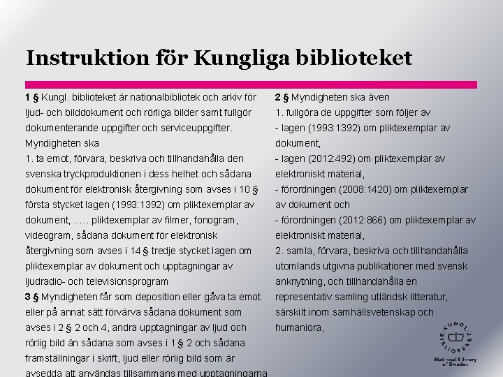 Instruktion för Kungliga biblioteket 1 § Kungl. biblioteket är nationalbibliotek och arkiv för 2