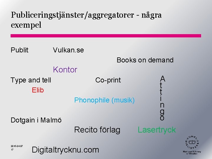 Publiceringstjänster/aggregatorer - några exempel Publit Vulkan. se Books on demand Kontor Type and tell