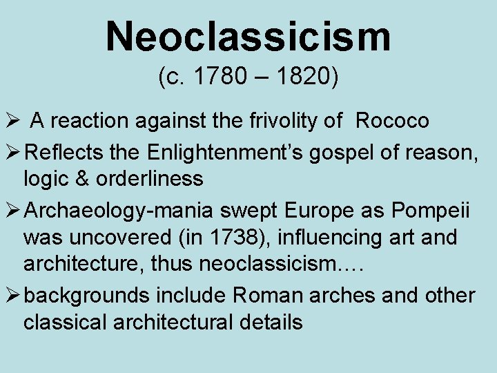 Neoclassicism (c. 1780 – 1820) Ø A reaction against the frivolity of Rococo Ø