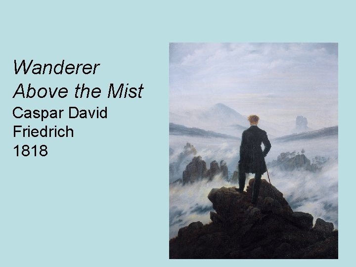 Wanderer Above the Mist Caspar David Friedrich 1818 