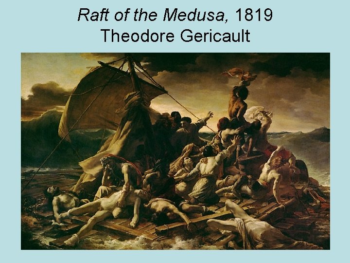 Raft of the Medusa, 1819 Theodore Gericault 