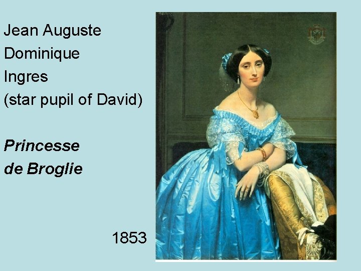 Jean Auguste Dominique Ingres (star pupil of David) Princesse de Broglie 1853 