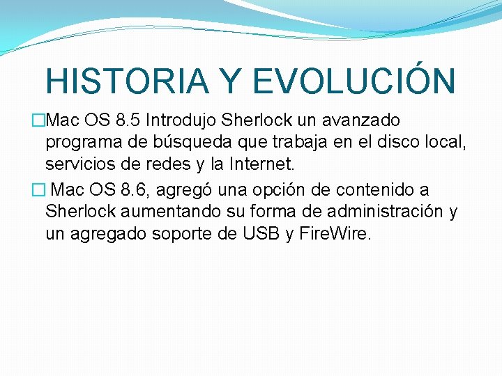 HISTORIA Y EVOLUCIÓN �Mac OS 8. 5 Introdujo Sherlock un avanzado programa de búsqueda