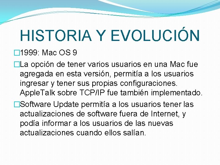 HISTORIA Y EVOLUCIÓN � 1999: Mac OS 9 �La opción de tener varios usuarios