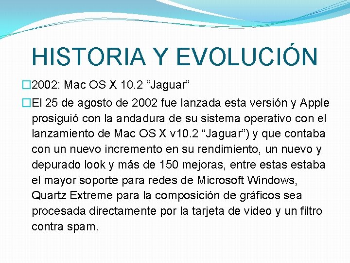 HISTORIA Y EVOLUCIÓN � 2002: Mac OS X 10. 2 “Jaguar” �El 25 de