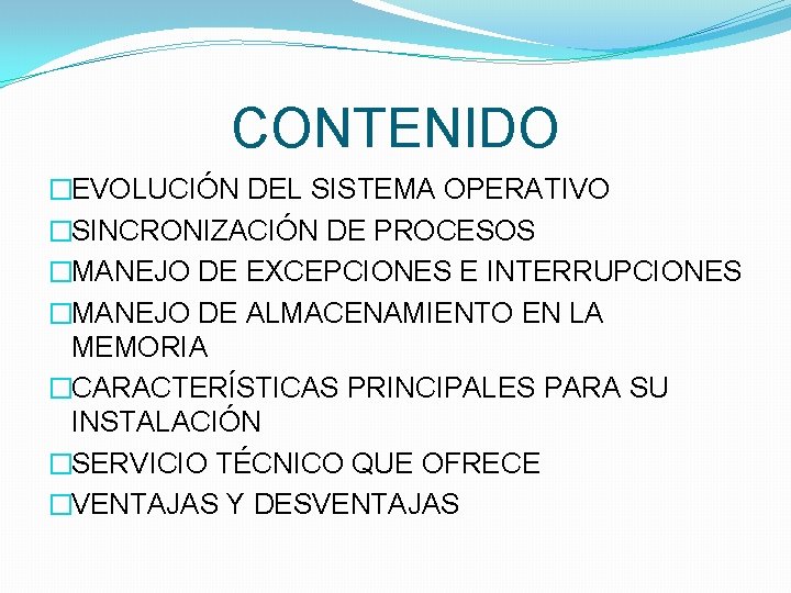 CONTENIDO �EVOLUCIÓN DEL SISTEMA OPERATIVO �SINCRONIZACIÓN DE PROCESOS �MANEJO DE EXCEPCIONES E INTERRUPCIONES �MANEJO