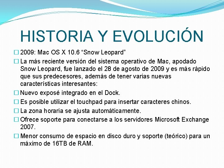 HISTORIA Y EVOLUCIÓN � 2009: Mac OS X 10. 6 “Snow Leopard” � La