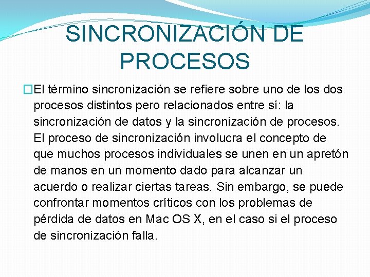 SINCRONIZACIÓN DE PROCESOS �El término sincronización se refiere sobre uno de los dos procesos