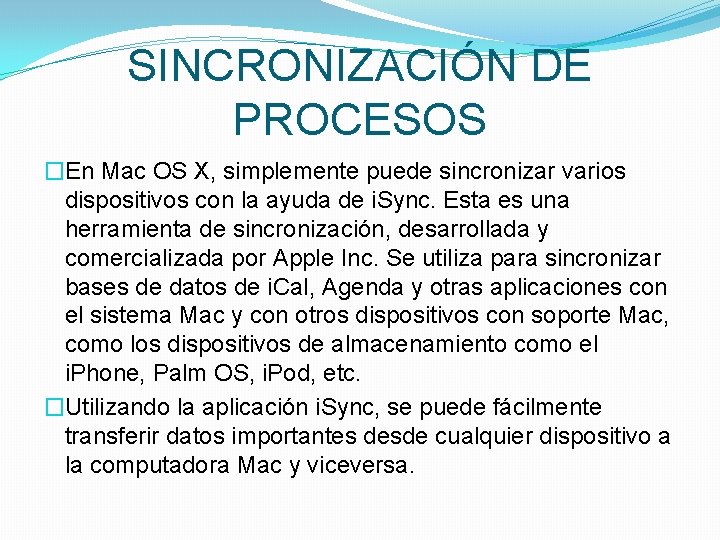 SINCRONIZACIÓN DE PROCESOS �En Mac OS X, simplemente puede sincronizar varios dispositivos con la