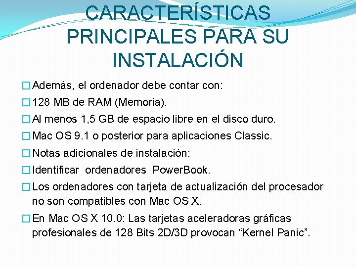 CARACTERÍSTICAS PRINCIPALES PARA SU INSTALACIÓN �Además, el ordenador debe contar con: � 128 MB