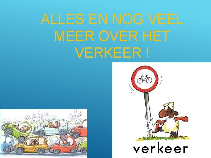 ALLES EN NOG VEEL MEER OVER HET VERKEER ! 