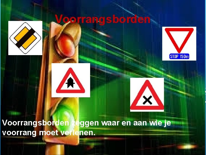 Voorrangsborden zeggen waar en aan wie je voorrang moet verlenen. 