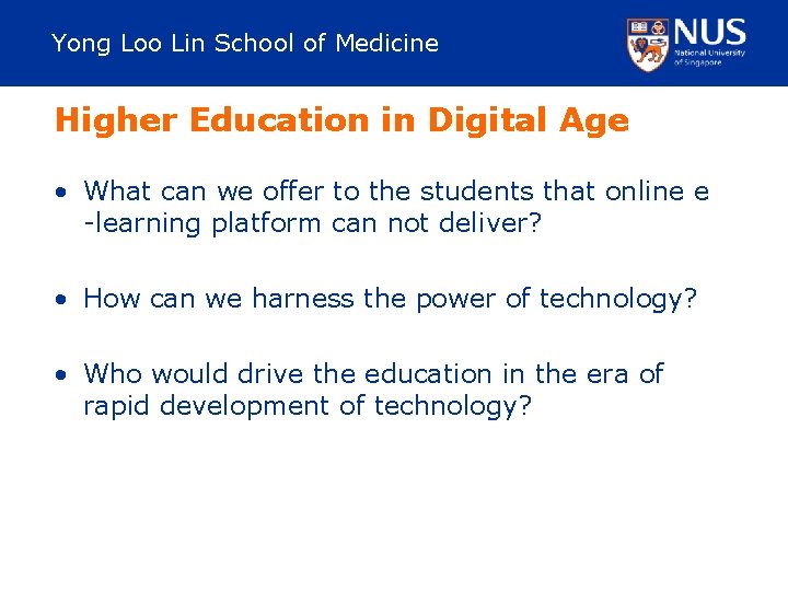 Yong Loo Lin School of Medicine Higher Education in Digital Age • What can