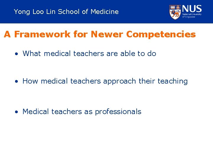 Yong Loo Lin School of Medicine A Framework for Newer Competencies • What medical