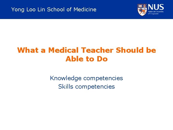 Yong Loo Lin School of Medicine What a Medical Teacher Should be Able to