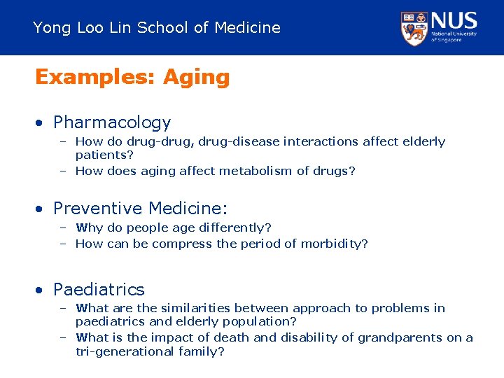 Yong Loo Lin School of Medicine Examples: Aging • Pharmacology – How do drug-drug,