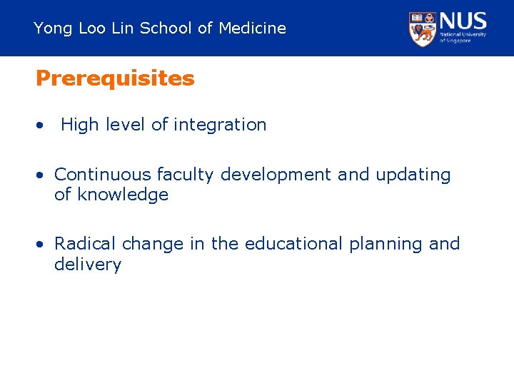 Yong Loo Lin School of Medicine Prerequisites • High level of integration • Continuous