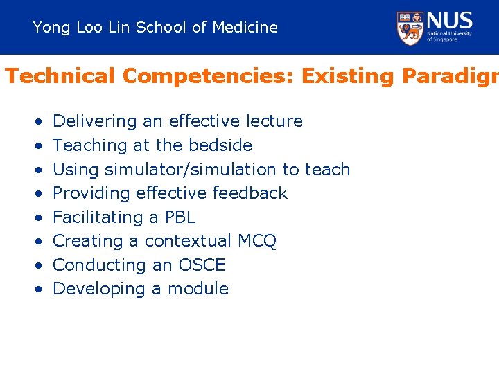 Yong Loo Lin School of Medicine Technical Competencies: Existing Paradigm • • Delivering an