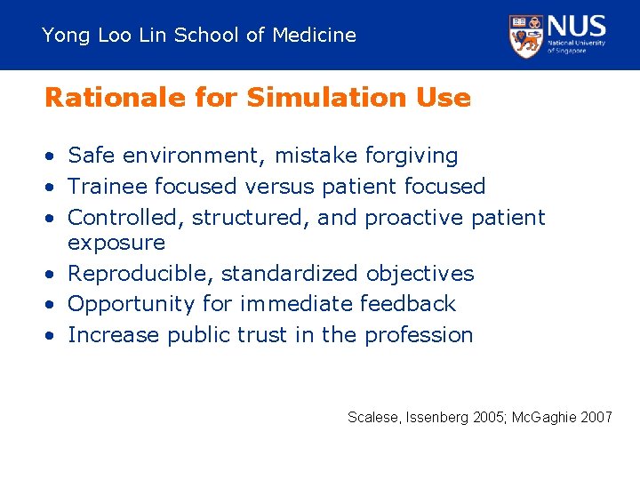 Yong Loo Lin School of Medicine Rationale for Simulation Use • Safe environment, mistake