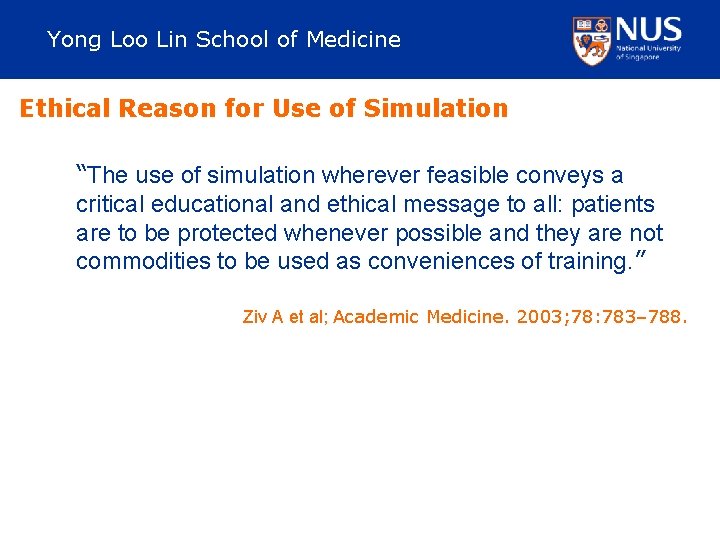 Yong Loo Lin School of Medicine Ethical Reason for Use of Simulation “The use