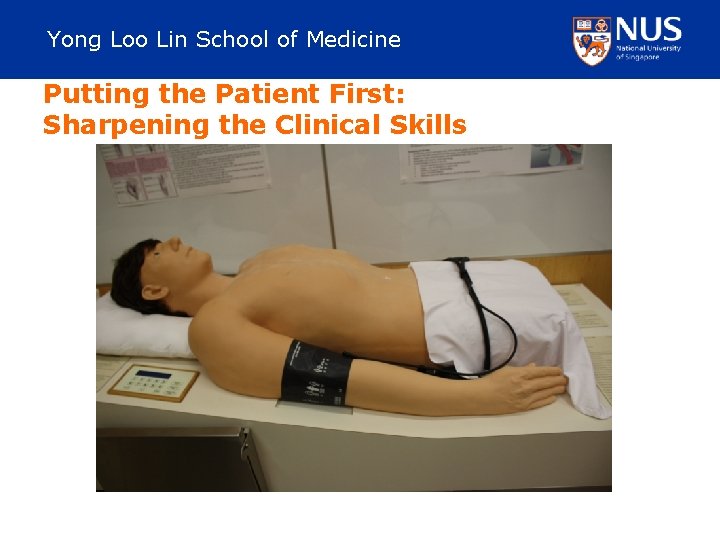 Yong Loo Lin School of Medicine Putting the Patient First: Sharpening the Clinical Skills