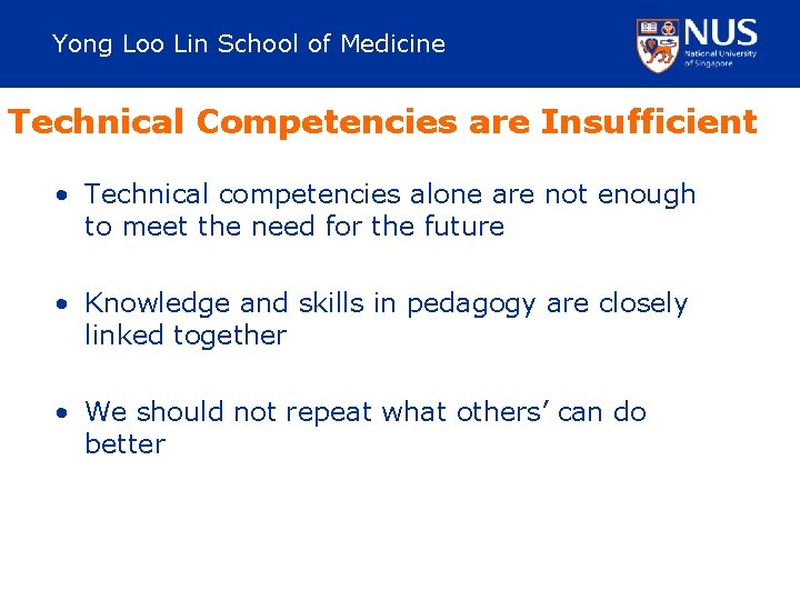 Yong Loo Lin School of Medicine Technical Competencies are Insufficient • Technical competencies alone