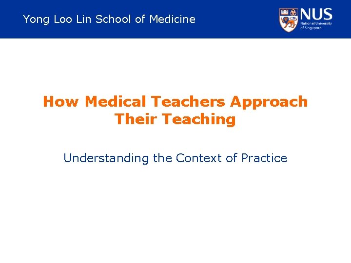 Yong Loo Lin School of Medicine How Medical Teachers Approach Their Teaching Understanding the