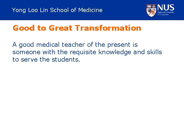 Yong Loo Lin School of Medicine Good to Great Transformation A good medical teacher