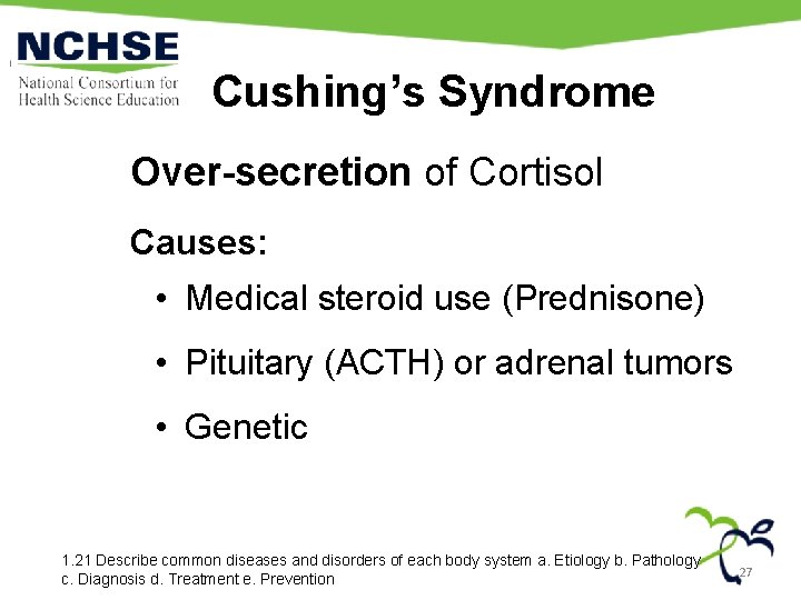 Cushing’s Syndrome Over-secretion of Cortisol Causes: • Medical steroid use (Prednisone) • Pituitary (ACTH)