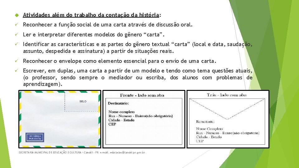  Atividades além do trabalho da contação da história: ü Reconhecer a função social