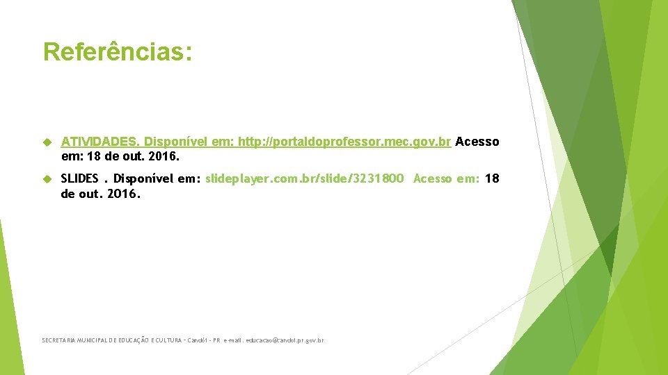 Referências: ATIVIDADES. Disponível em: http: //portaldoprofessor. mec. gov. br Acesso em: 18 de out.